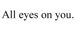ALL EYES ON YOU. trademark