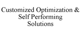 CUSTOMIZED OPTIMIZATION & SELF PERFORMING SOLUTIONS trademark