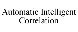 AUTOMATIC INTELLIGENT CORRELATION trademark