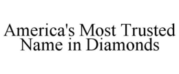 AMERICA'S MOST TRUSTED NAME IN DIAMONDS trademark