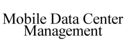 MOBILE DATA CENTER MANAGEMENT trademark