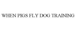 WHEN PIGS FLY DOG TRAINING trademark
