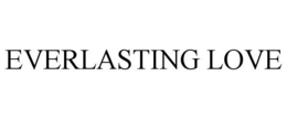 EVERLASTING LOVE trademark