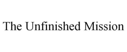 THE UNFINISHED MISSION trademark