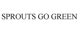 SPROUTS GO GREEN trademark