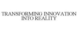 TRANSFORMING INNOVATION INTO REALITY trademark