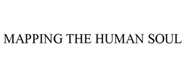 MAPPING THE HUMAN SOUL trademark