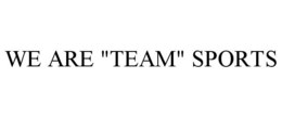 WE ARE "TEAM" SPORTS trademark