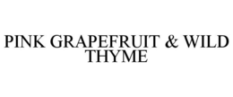 PINK GRAPEFRUIT & WILD THYME trademark