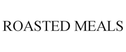 ROASTED MEALS trademark