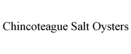 CHINCOTEAGUE SALT OYSTERS trademark