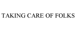 TAKING CARE OF FOLKS trademark