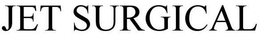JET SURGICAL trademark