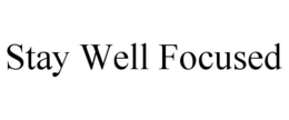 STAY WELL FOCUSED trademark