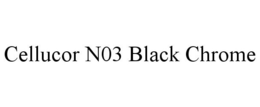CELLUCOR N03 BLACK CHROME trademark