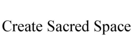 CREATE SACRED SPACE trademark