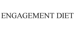 ENGAGEMENT DIET trademark