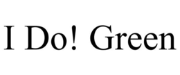 I DO! GREEN trademark