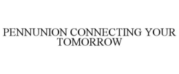 PENNUNION CONNECTING YOUR TOMORROW trademark