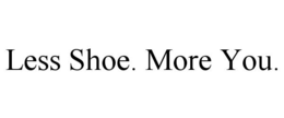 LESS SHOE. MORE YOU. trademark