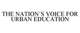 THE NATION'S VOICE FOR URBAN EDUCATION trademark