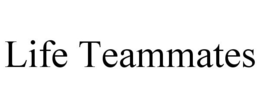 LIFE TEAMMATES trademark