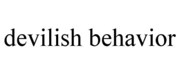 DEVILISH BEHAVIOR trademark