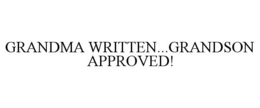 GRANDMA WRITTEN...GRANDSON APPROVED! trademark