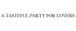 A TASTEFUL PARTY FOR LOVERS trademark