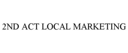2ND ACT LOCAL MARKETING trademark