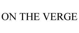 ON THE VERGE trademark