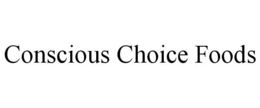 CONSCIOUS CHOICE FOODS trademark