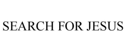 SEARCH FOR JESUS trademark