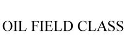 OIL FIELD CLASS trademark