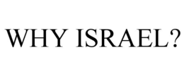 WHY ISRAEL? trademark
