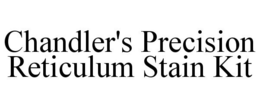 CHANDLER'S PRECISION RETICULUM STAIN KIT trademark
