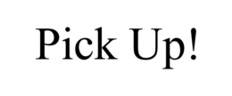 PICK UP! trademark