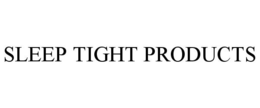 SLEEP TIGHT PRODUCTS trademark