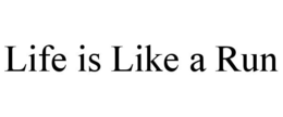 LIFE IS LIKE A RUN trademark
