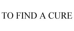 TO FIND A CURE trademark