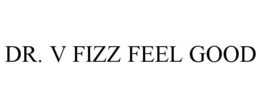 DR. V FIZZ FEEL GOOD trademark