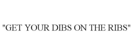 "GET YOUR DIBS ON THE RIBS" trademark