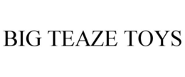 BIG TEAZE TOYS trademark