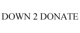 DOWN 2 DONATE trademark
