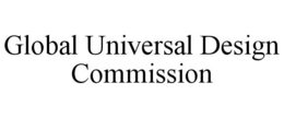 GLOBAL UNIVERSAL DESIGN COMMISSION trademark