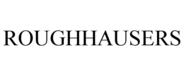 ROUGHHAUSERS trademark