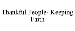 THANKFUL PEOPLE- KEEPING FAITH trademark