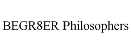 BEGR8ER PHILOSOPHERS trademark