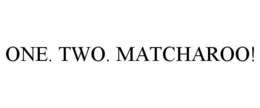 ONE. TWO. MATCHAROO! trademark
