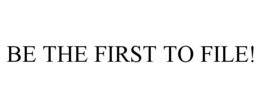 BE THE FIRST TO FILE! trademark